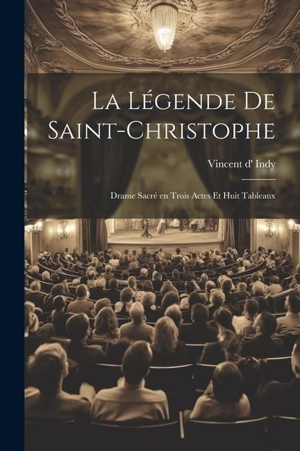 Produktbild: La l&eacute;gende de Saint-Christophe: Drame sacr&eacute; en trois actes et huit tableaux
