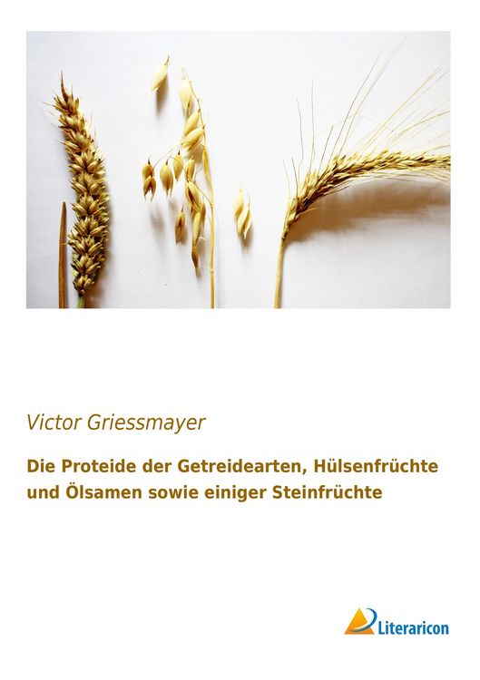 Produktbild: Die Proteide der Getreidearten, H&uuml;lsenfr&uuml;chte und &Ouml;lsamen sowie einiger Steinfr&uuml;chte