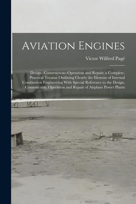 Produktbild: Aviation Engines: Design--Construction--Operation and Repair; a Complete, Practical Treatise Outlining Clearly the Elemtns of Internal C