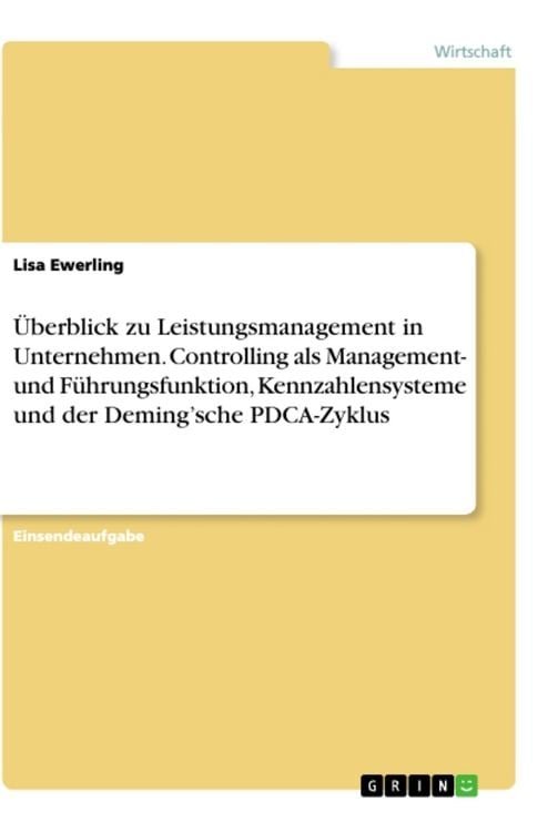Produktbild: &Uuml;berblick zu Leistungsmanagement in Unternehmen. Controlling als Management- und F&uuml;hrungsfunktion, Kennzahlensysteme und der Deming'sche PDCA-Zyklus
