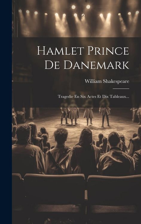 Produktbild: Hamlet Prince De Danemark: Tragedie En Six Actes Et Dix Tableaux...