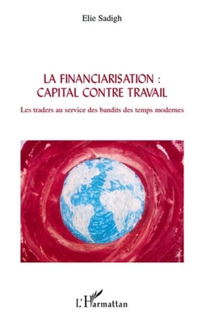 Produktbild: La financiarisation : capital contre travail - les traders a