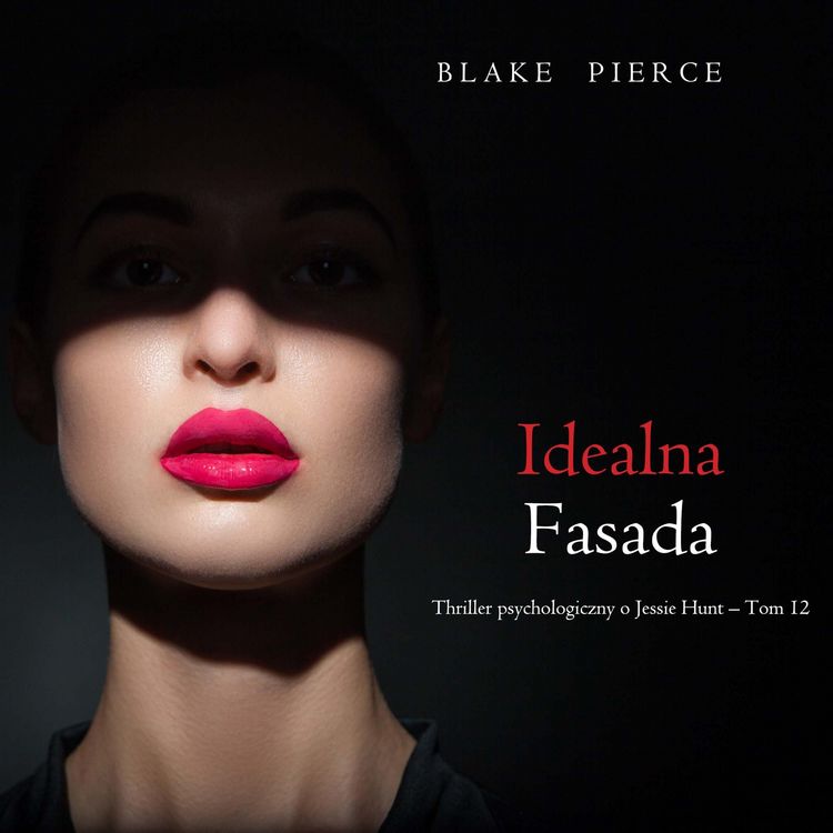 Produktbild: Idealna fasada (Thriller psychologiczny o Jessie Hunt &ndash; Tom 12)