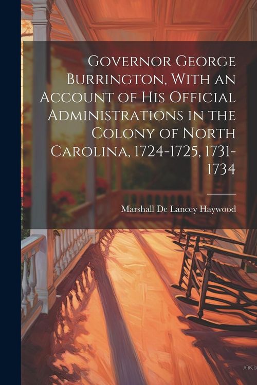 Produktbild: Governor George Burrington, With an Account of his Official Administrations in the Colony of North Carolina, 1724-1725, 1731-1734