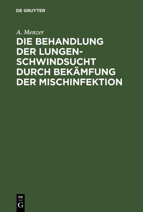 Produktbild: Die Behandlung der Lungenschwindsucht durch Bek&auml;mfung der Mischinfektion