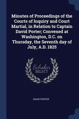 Produktbild: Minutes of Proceedings of the Courts of Inquiry and Court Martial, in Relation to Captain David Porter; Convened at Washington, D.C. on Thursday, the