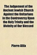 Produktbild: The Judgement of the Ancient Jewish Church Against the Unitarians in the Controversy Upon the Holy Trinity and the Divinity of Our Blessed