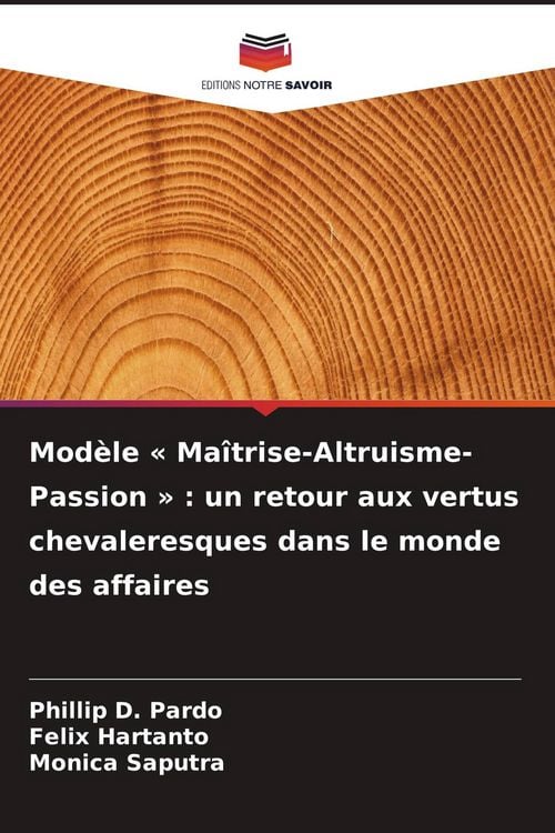 Produktbild: Mod&egrave;le ' Ma&icirc;trise-Altruisme-Passion ' : un retour aux vertus chevaleresques dans le monde des affaires