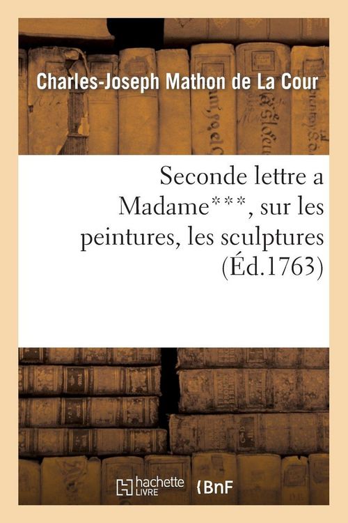 Produktbild: Seconde lettre a Madame***, sur les peintures, les sculptures & les gravures expos&eacute;es