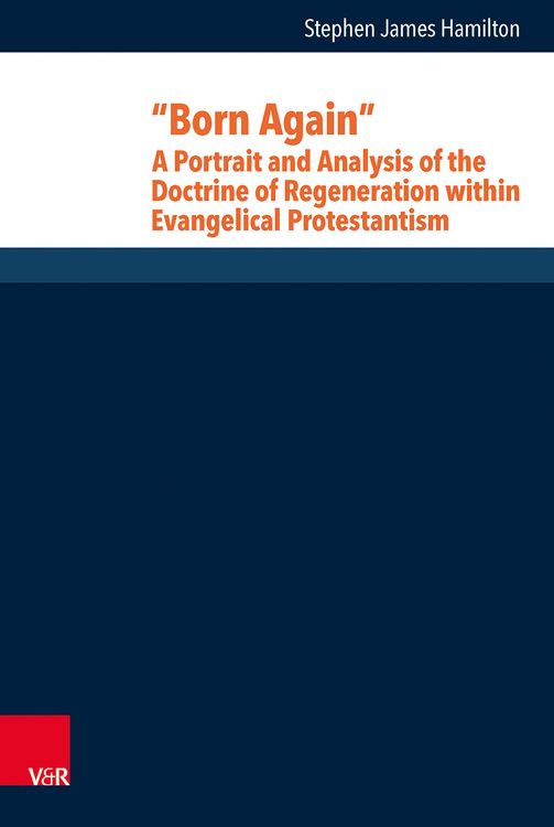 Produktbild: &ldquo;Born Again&rdquo;: A Portrait and Analysis of the Doctrine of Regeneration within Evangelical Protestantism