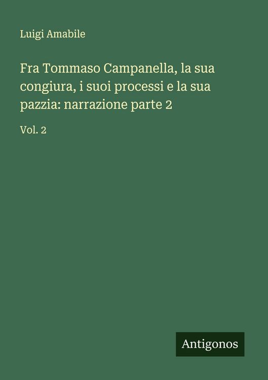Produktbild: Fra Tommaso Campanella, la sua congiura, i suoi processi e la sua pazzia: narrazione parte 2