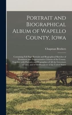 Produktbild: Portrait and Biographical Album of Wapello County, Iowa; Containing Full Page Portraits and Biographical Sketches of Prominent and Prepresentative Cit