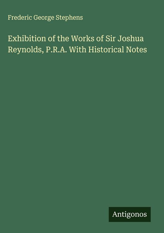 Produktbild: Exhibition of the Works of Sir Joshua Reynolds, P.R.A. With Historical Notes