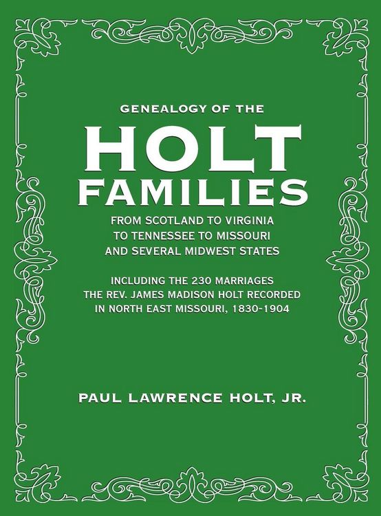 Produktbild: Genealogy of the Holt Families From Scotland to Virginia to Tennessee to Missouri and several Midwest States