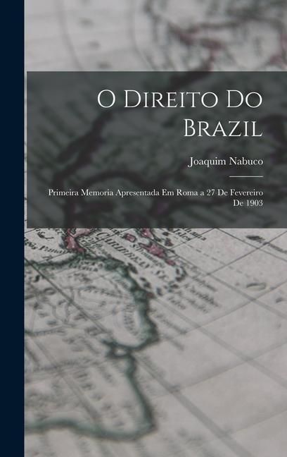 Produktbild: O Direito Do Brazil: Primeira Memoria Apresentada Em Roma a 27 De Fevereiro De 1903