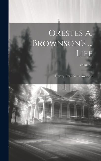 Produktbild: Orestes A. Brownson's ... Life; Volume 3