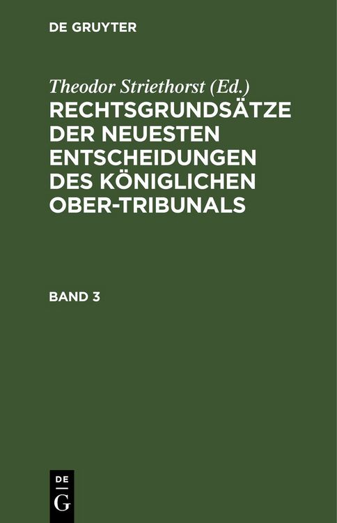 Produktbild: Rechtsgrunds&auml;tze der neuesten Entscheidungen des K&ouml;niglichen Ober-Tribunals / Rechtsgrunds&auml;tze der neuesten Entscheidungen des K&ouml;niglichen Ober-Tribunals. Band 3