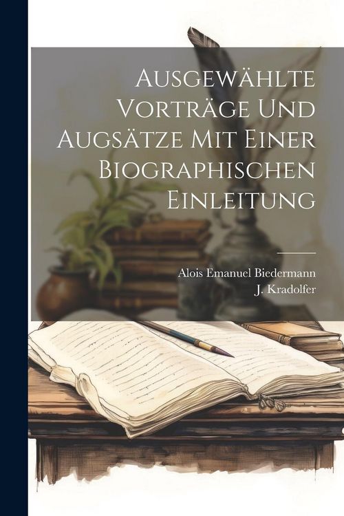 Produktbild: Ausgew&auml;hlte Vortr&auml;ge und Augs&auml;tze mit einer Biographischen Einleitung