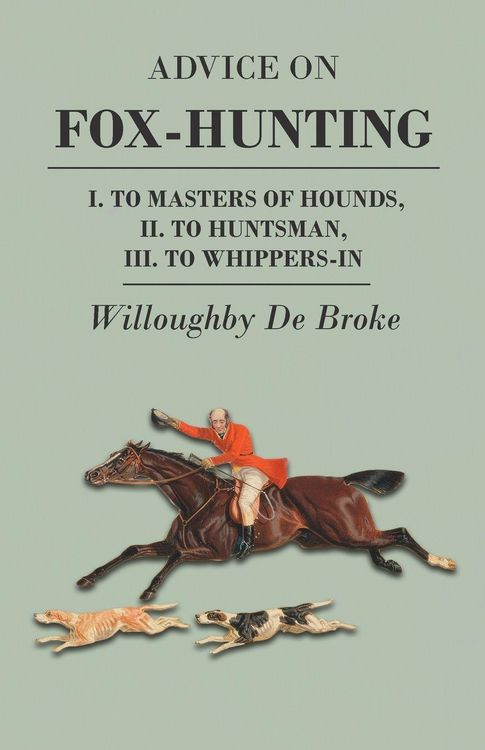 Produktbild: Advice On Fox-Hunting - I. To Masters Of Hounds, II. To Huntsman, III. To Whippers-In