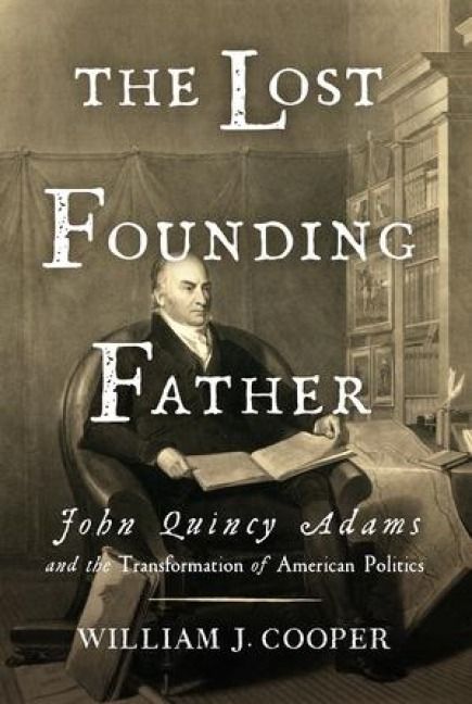 Produktbild: The Lost Founding Father: John Quincy Adams and the Transformation of American Politics