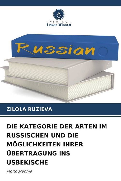 Produktbild: Die Kategorie der Arten im Russischen und die M&ouml;glichkeiten Ihrer &Uuml;bertragung Ins Usbekische