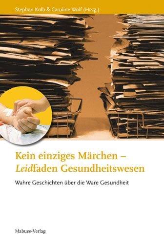 Produktbild: Kein einziges M&auml;rchen &ndash; Leidfaden Gesundheitswesen