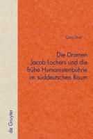Produktbild: Die Dramen Jacob Lochers und die fr&uuml;he Humanistenb&uuml;hne im s&uuml;ddeutschen Raum