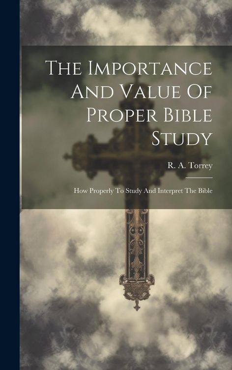 Produktbild: The Importance And Value Of Proper Bible Study; How Properly To Study And Interpret The Bible