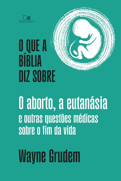 Produktbild: O que a B&iacute;blia diz sobre o aborto, a eutan&aacute;sia e outras quest&otilde;es m&eacute;dicas sobre o fim da vida