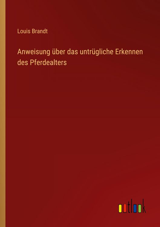 Produktbild: Anweisung &uuml;ber das untr&uuml;gliche Erkennen des Pferdealters