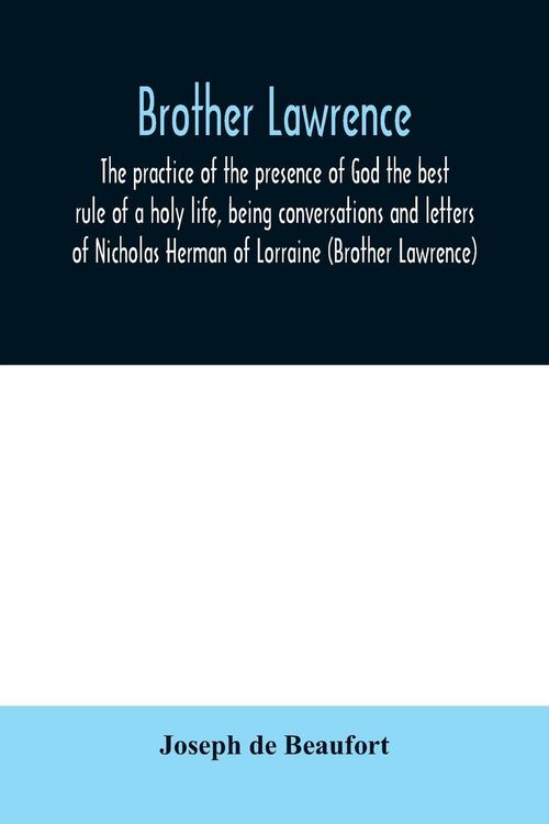 Produktbild: Brother Lawrence; the practice of the presence of God the best rule of a holy life, being conversations and letters of Nicholas Herman of Lorraine (Br