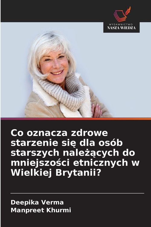 Produktbild: Co oznacza zdrowe starzenie si&iquest; dla os&oacute;b starszych nale&iquest;&iquest;cych do mniejszo&iquest;ci etnicznych w Wielkiej Brytanii?