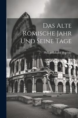 Produktbild: Das Alte R&ouml;mische Jahr und Seine Tage
