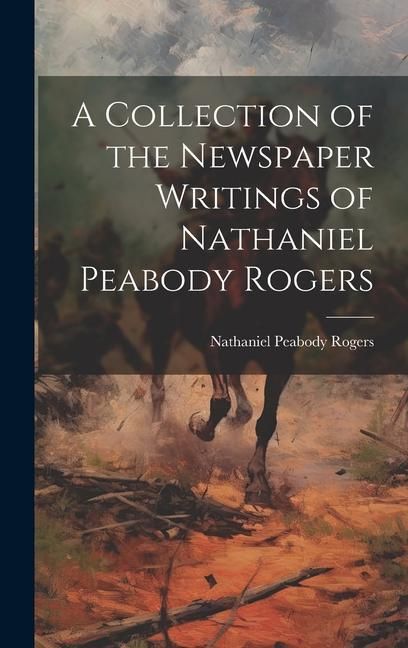 Produktbild: A Collection of the Newspaper Writings of Nathaniel Peabody Rogers