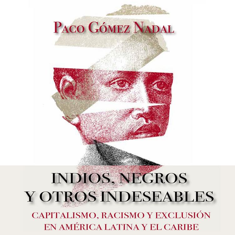Produktbild: Indios, negros y otros indeseables. Capitalismo, racismo y exclusi&oacute;n en Am&eacute;rica Latina y el Caribe