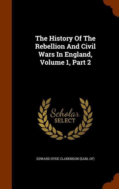 Produktbild: The History Of The Rebellion And Civil Wars In England, Volume 1, Part 2