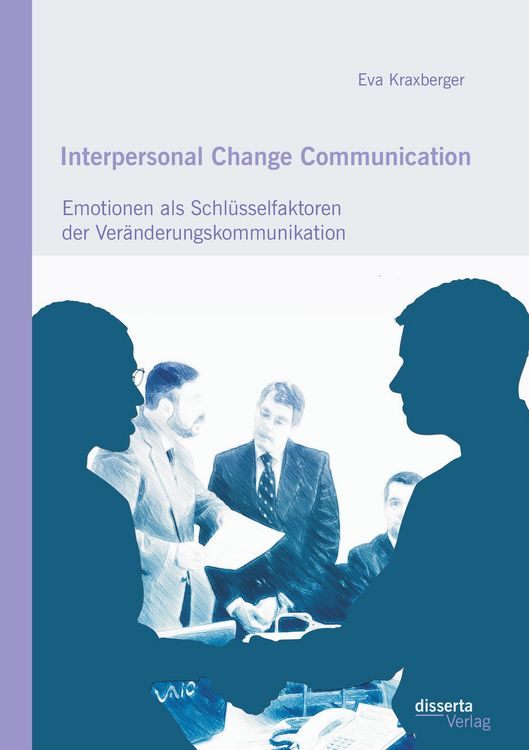 Produktbild: Interpersonal Change Communication: Emotionen als Schl&uuml;sselfaktoren der Ver&auml;nderungskommunikation