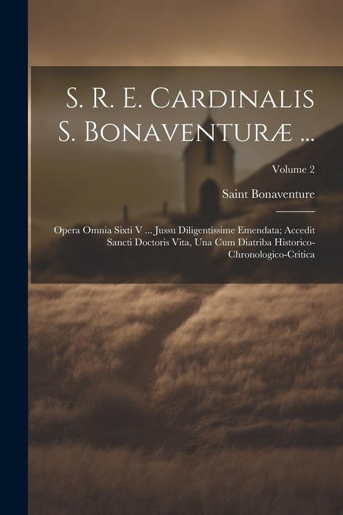 Produktbild: S. R. E. Cardinalis S. Bonaventur&aelig; ...: Opera Omnia Sixti V ... Jussu Diligentissime Emendata; Accedit Sancti Doctoris Vita, Una Cum Diatriba Historic