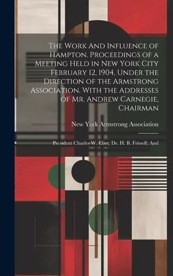 Produktbild: The Work And Influence of Hampton. Proceedings of a Meeting Held in New York City February 12, 1904, Under the Direction of the Armstrong Association.