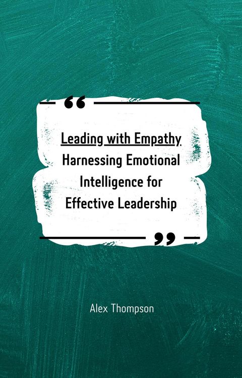 Produktbild: Leading with Empathy: Harnessing Emotional Intelligence for Effective Leadership