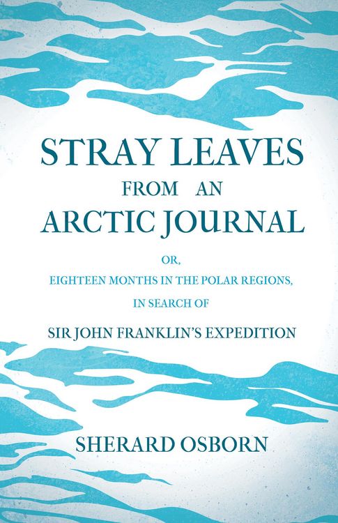 Produktbild: Stray Leaves from an Arctic Journal - or, Eighteen Months in the Polar Regions, in Search of Sir John Franklin's Expedition