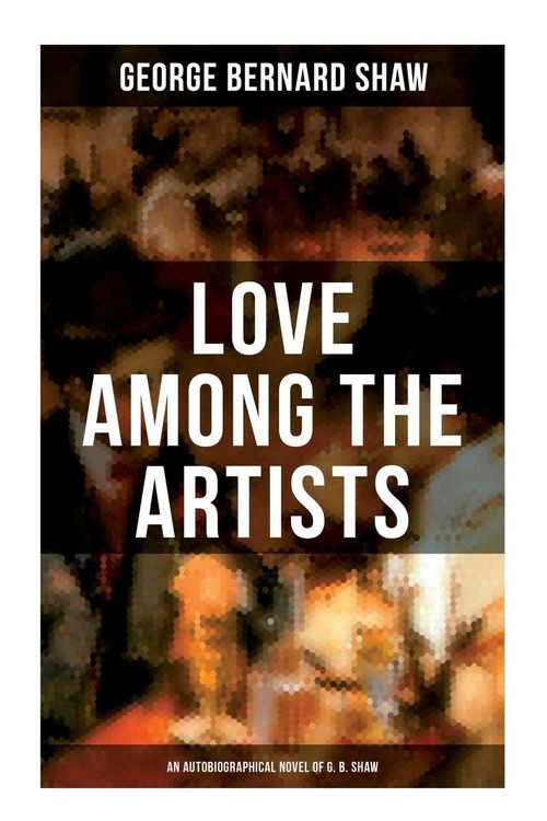 Produktbild: Love Among the Artists (An Autobiographical Novel of G. B. Shaw)
