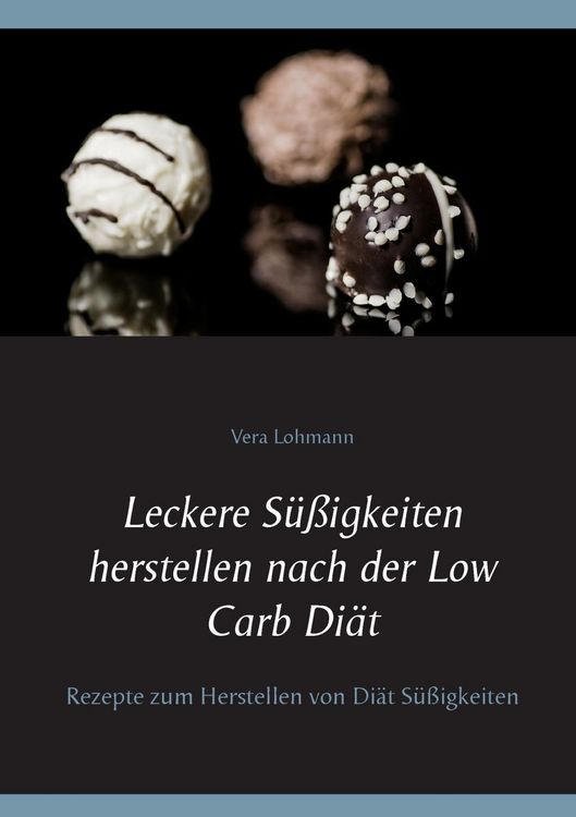 Produktbild: Leckere S&uuml;&szlig;igkeiten herstellen nach der Low Carb Di&auml;t