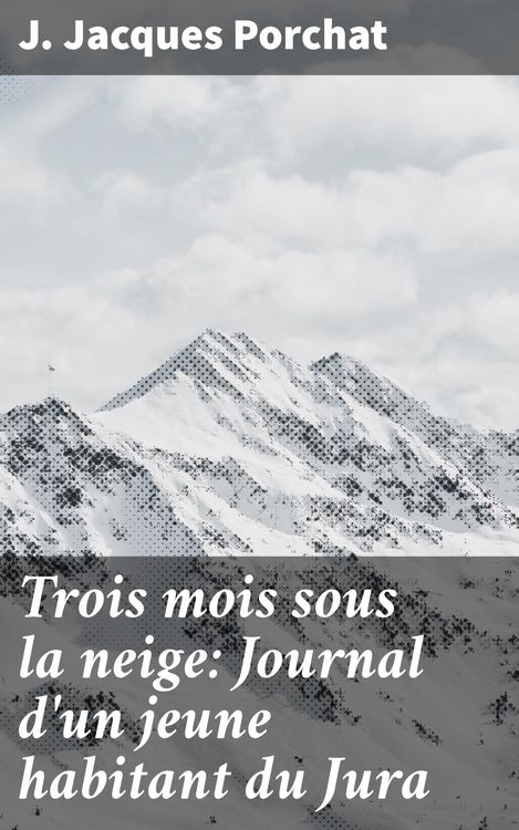 Produktbild: Trois mois sous la neige: Journal d'un jeune habitant du Jura