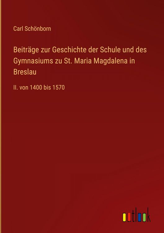 Produktbild: Beitr&auml;ge zur Geschichte der Schule und des Gymnasiums zu St. Maria Magdalena in Breslau