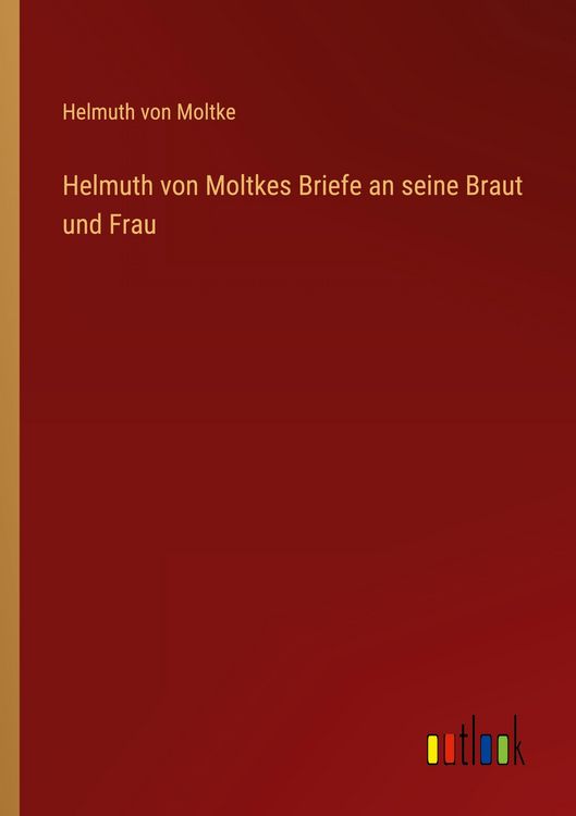 Produktbild: Helmuth von Moltkes Briefe an seine Braut und Frau