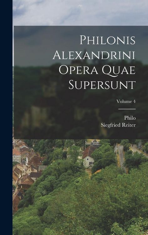 Produktbild: Philonis Alexandrini Opera Quae Supersunt; Volume 4