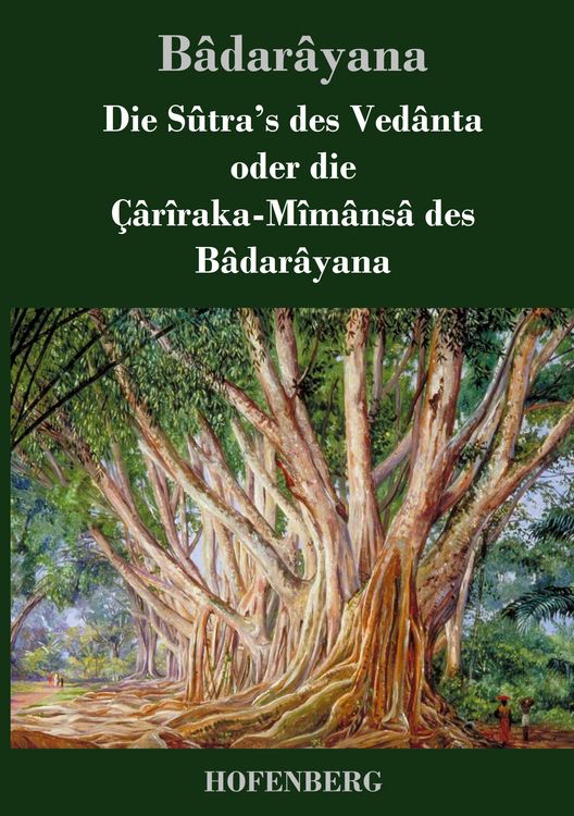 Produktbild: Die S&ucirc;tra's des Ved&acirc;nta oder die &Ccedil;&acirc;r&icirc;raka-M&icirc;m&acirc;ns&acirc; des B&acirc;dar&acirc;yana