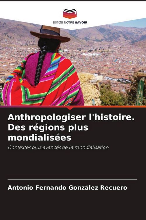 Produktbild: Anthropologiser l'histoire. Des r&eacute;gions plus mondialis&eacute;es