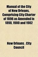 Produktbild: Manual of the City of New Orleans, Comprising City Charter of 1896 as Amended in 1898, 1900 and 1902